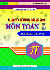 Tổng hợp 10 chuyên đề ôn thi THPT QG môn Toán theo từng mức độ