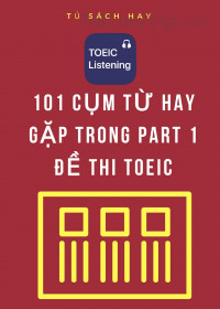 Tổng hợp 101 cụm từ hay gặp trong PART 1 TOEIC miêu tả tranh