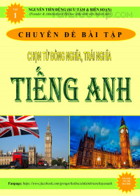 Chuyên đề bài tập chọn từ đồng nghĩa, trái nghĩa – Nguyễn Tiến Dũng